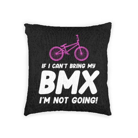 If I Can't Bring My BMX I'm Not Going! Racing Woven Pillows