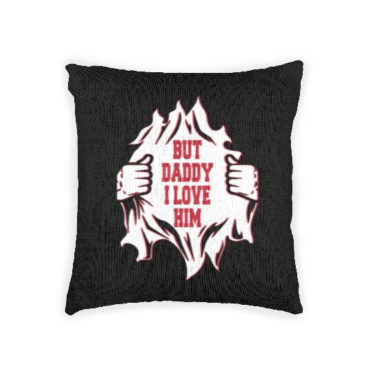 But Daddy I Love Him Hilarious Jokes203 Woven Pillows