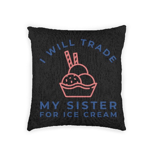 I Will Trade My Sister For Ice Cream Woven Pillows