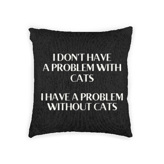 I Don't Have a Problem With Kitties But Without Ki Woven Pillows