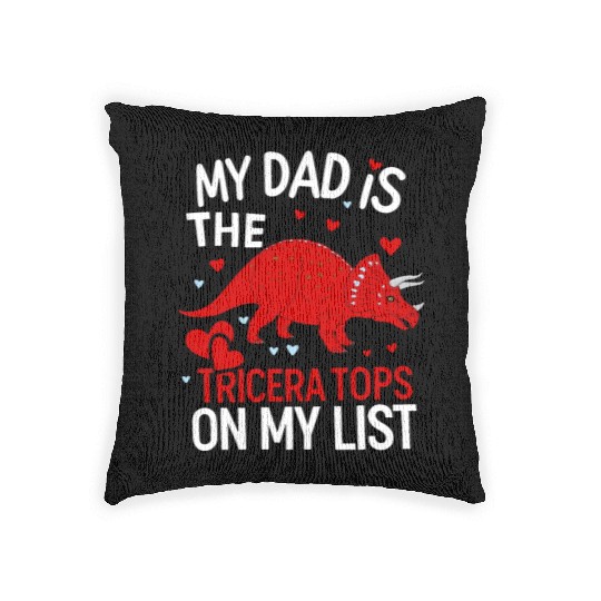 My Dad is the Tricera Tops On My List Valentine Woven Pillows