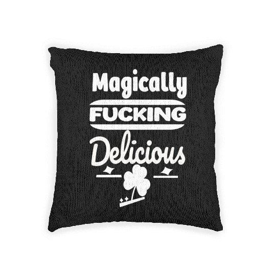 ST PATRICKS DAY EVER Magically Fucking Delicious, Woven Pillows