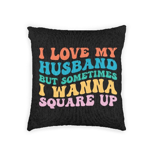 I Love My Husband But Sometimes I Wanna Square Up Woven Pillows