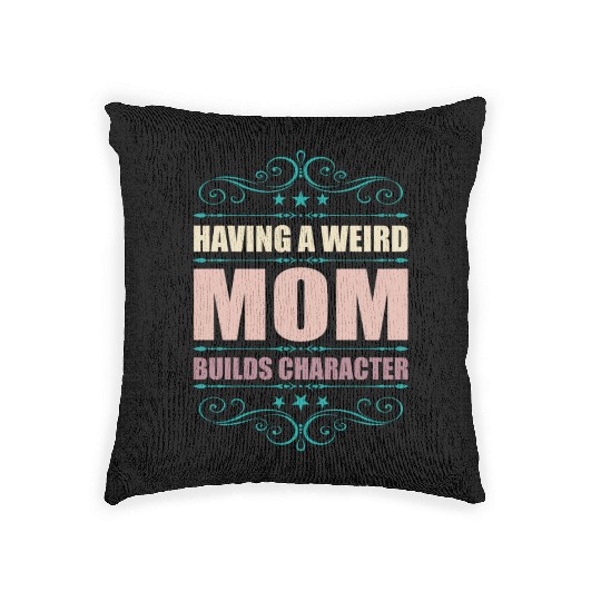 Having A Weird Mom Builds Character Woven Pillows