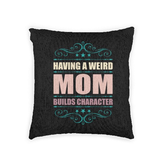 Having A Weird Mom Builds Character Woven Pillows