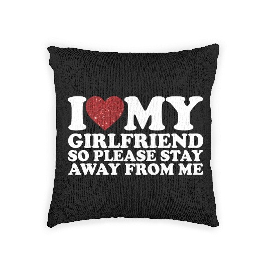 I Love My Girlfriend So Please Stay Away From Me Woven Pillows