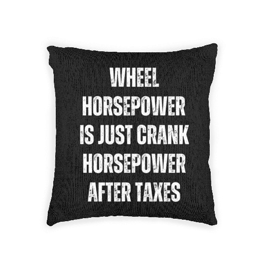 Wheel horsepower is just Crank horsepower Woven Pillows