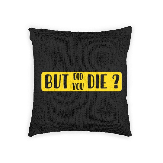 But Did You Die | Funny Sticker Woven Pillows