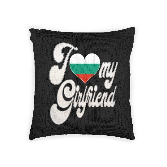 BulgariaI Love My Bulgarian Girlfriend Woven Pillows