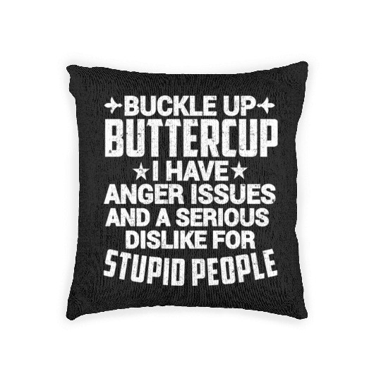 BUCKLE UP BUTTERCUP I HAVE ANGER ISSUES Woven Pillows