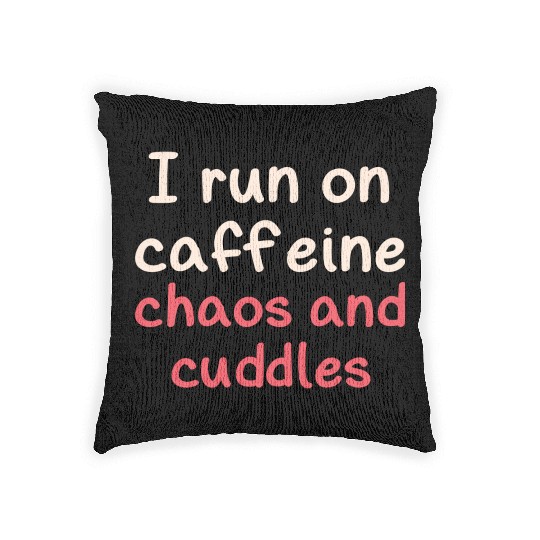 I run on caffeine chaos and cuddles Woven Pillows