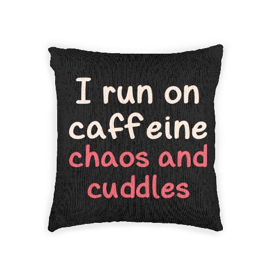 I run on caffeine chaos and cuddles Woven Pillows