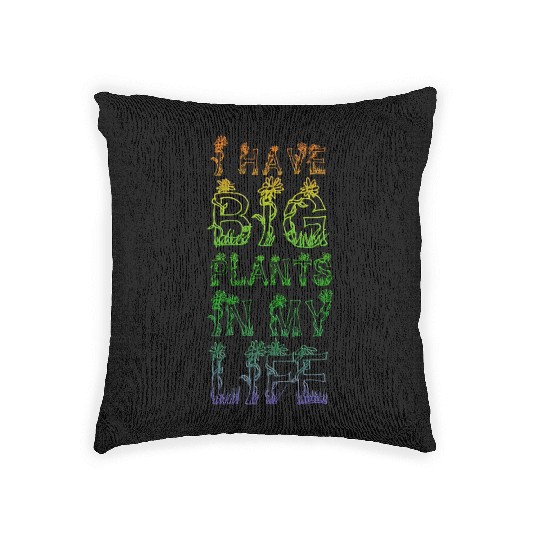 I Have Big Plants In My Life Plant Lover Woven Pillows