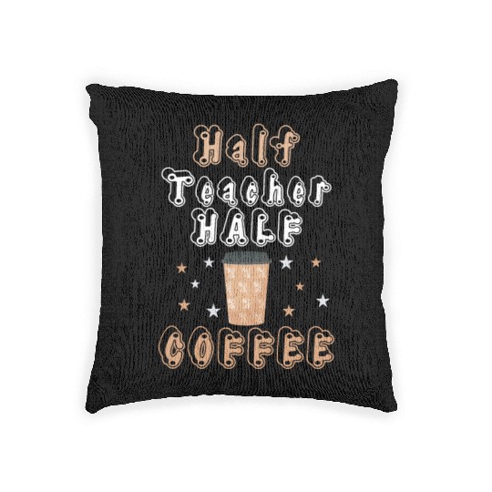 Half Coffee Half Teacher Gifts Women Woven Pillows