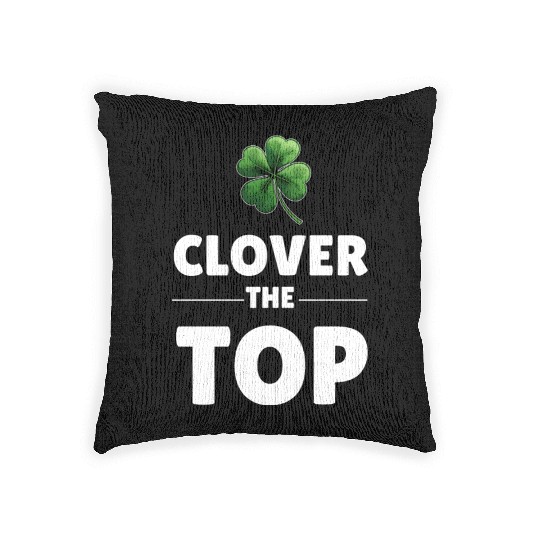 CLOVER THE TOP, funny st patricks day Woven Pillows