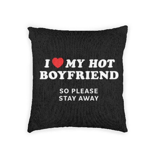 I Love My Boyfriend So Please Stay Away Woven Pillows