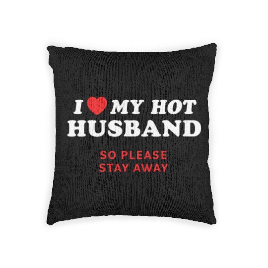 I Love My Husband So Please Stay Away Woven Pillows