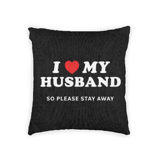I Love My Husband So Please Stay Away Woven Pillows