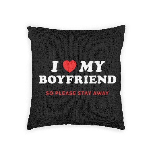 I Love My Boyfriend So Please Stay Away Woven Pillows