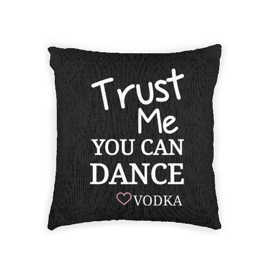 Trust me you can dance vodka, Funny Drinking Woven Pillows