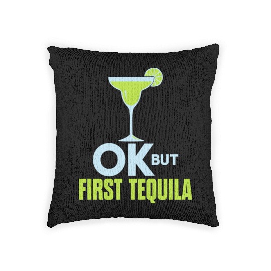 OK But First Tequila Drunk Lover Woven Pillows Alcohol