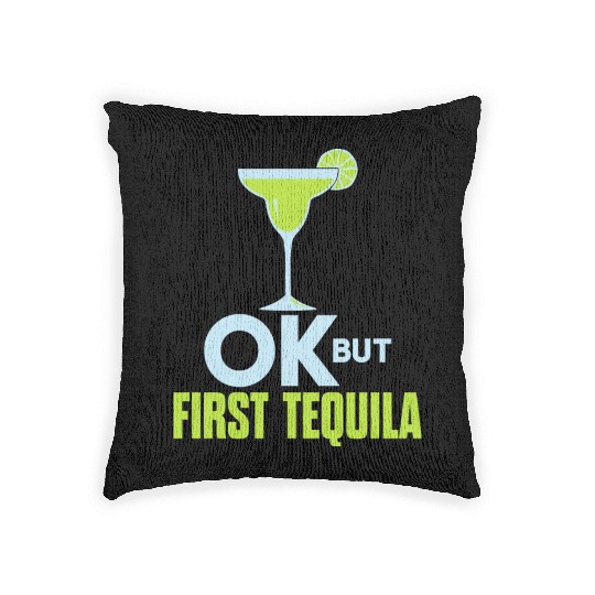 OK But First Tequila Drunk Lover Woven Pillows Alcohol