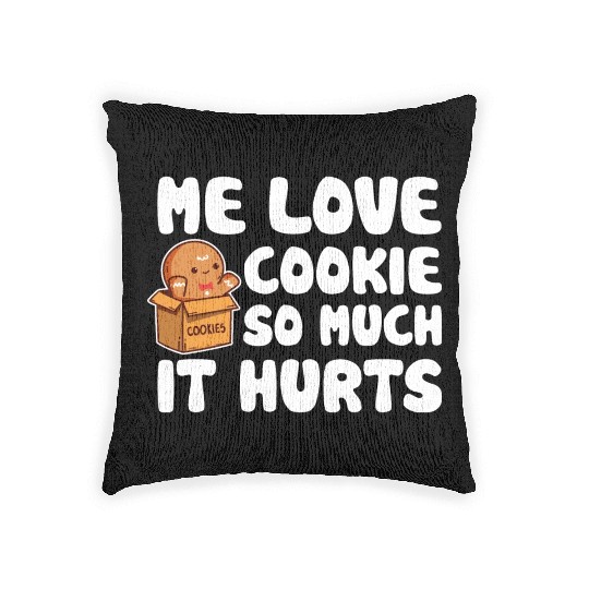 Me Love Cookie So Much It Hurts Sweet Food Lover Woven Pillows