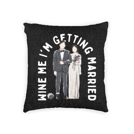 Wine Me Im Getting Married Engagement Wedding Enga Woven Pillows