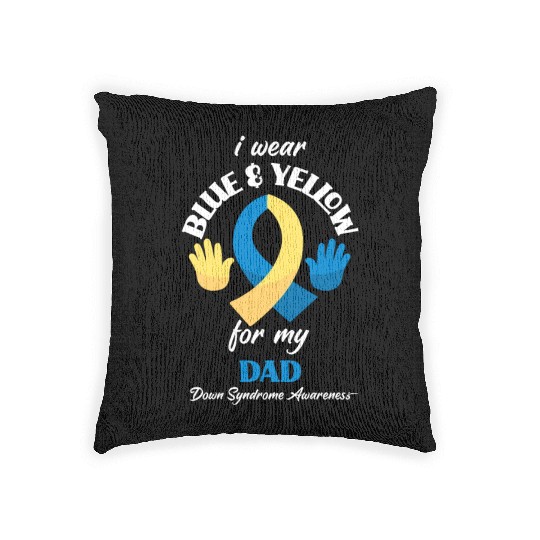I Wear Blue Yellow Dad Down Syndrome Awareness Woven Pillows