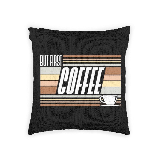 But First Coffee Funny Addicted Caffeine Lover Woven Pillows
