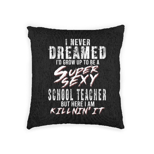 Super Sexy Teacher Gift Educator Teaching Woven Pillows