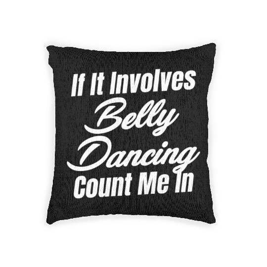 If It Involves Belly Dancing Count Me In Egypt Woven Pillows