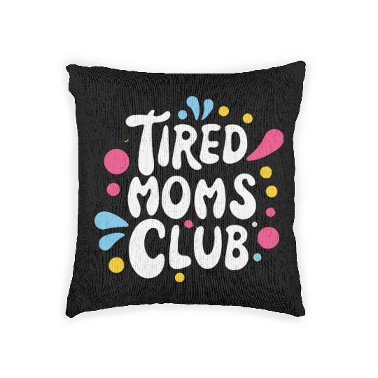 Tierd moms club members for fun Woven Pillows