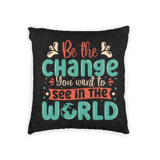Be the change you wish to see in the world quote Woven Pillows