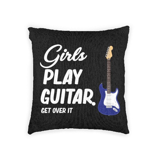 Girls Play Guitar. Get Over It. Female Guitarist Woven Pillows