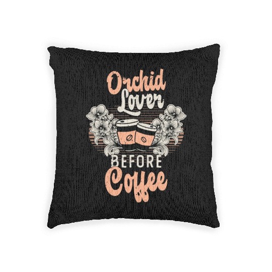 Orchid Lover Before Coffee Gardener Coffee Lover Woven Pillows