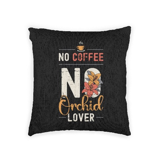 Orchid Lover No Coffee No Botanical Coffee Lover Woven Pillows