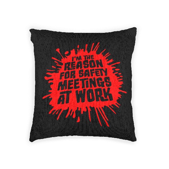 Funny I'm The Reason For Safety Meetings At Work Woven Pillows