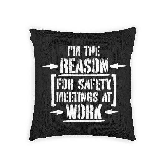 Funny I'm The Reason For Safety Meetings At Work Woven Pillows
