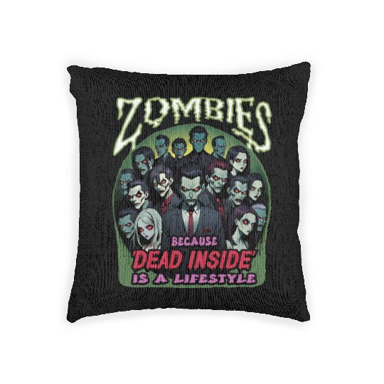 Zombies, because dead inside is a lifestyle! Woven Pillows