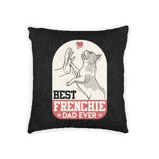 French Bulldog Best Frenchie Dad Ever Frenchie Woven Pillows