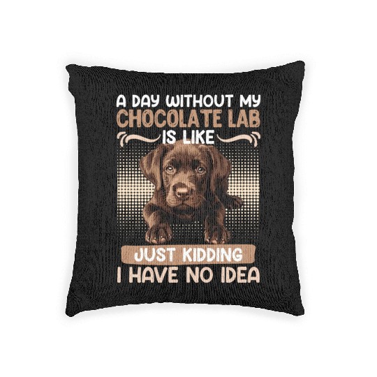 Labrador Owner A DAY WITHOUT MY CHOCOLATE LAB Woven Pillows