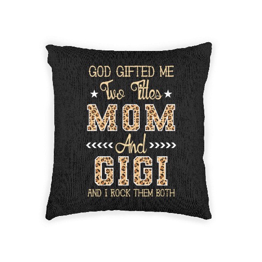 god gifted me two titles Mom Gigi Leopard Mother's Woven Pillows