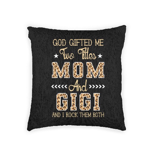 god gifted me two titles Mom Gigi Leopard Mother's Woven Pillows