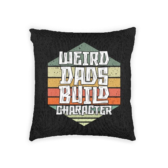 Weird Dads Build Character Funny Dad Woven Pillows