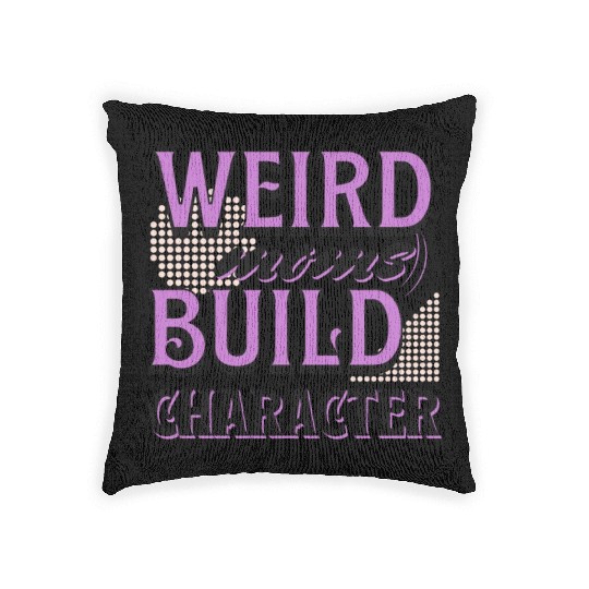 Weird Moms Build Character Funny Gift For Best Mom Woven Pillows