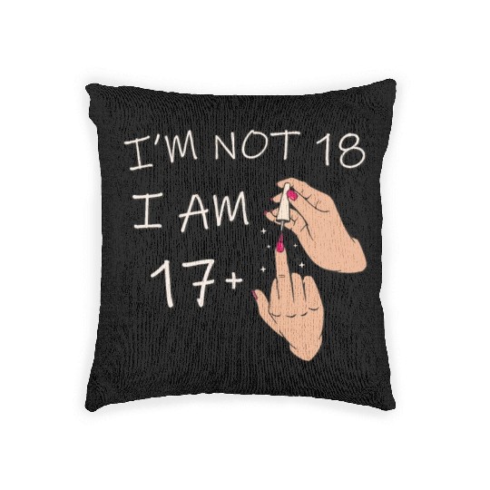 Im Not 18, I Am 17 Plus 1 Middle Finger, 18th Woven Pillows