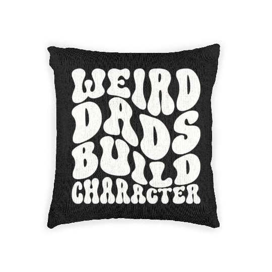 Weird Dads Build Character Funny Dad Woven Pillows