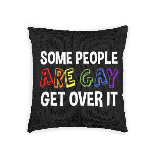 Some People Are Gay Get Over It Woven Pillows