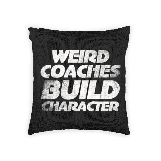 Weird Coaches Build Character Coach Woven Pillows